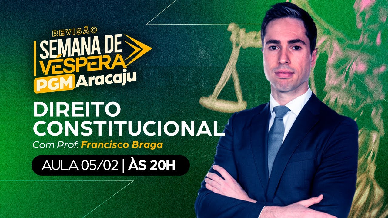 AULÃO DE VÉSPERA PGM ARACAJU | Direito Constitucional - Prof. Francisco Braga (PGE/SP)