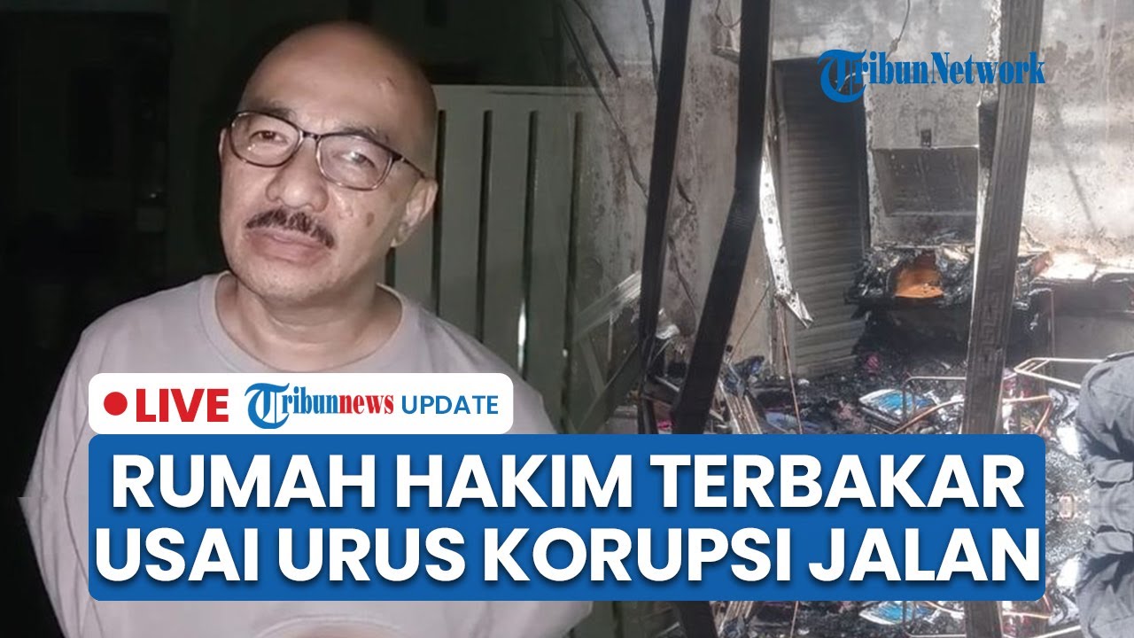 LIVE: Rumah Hakim PN Medan Terbakar Sehari usai Usut Dugaan Korupsi Jalan, Eks Penyidik KPK: Teror