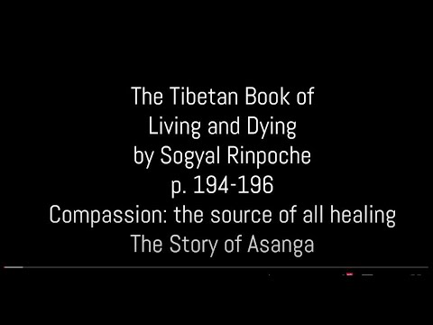 The Tibetan Book of Living and Dying  (p.194-196) Compassion & The Story of Asanga