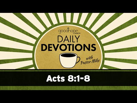 Acts 8:1-8 // Daily Devotions with Pastor Mike