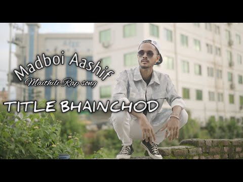 MADBOI AASHIF | TITLE BHAINCHOD| OFFICIAL MAITHILI RAP SONG | 2024 prod. @MadhesiBeats