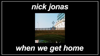 When We Get Home - Nick Jonas (Lyrics)