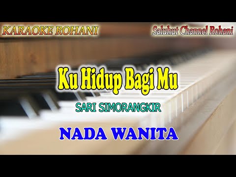 KU HIDUP BAGIMU ll KARAOKE ROHANI ll SARI SIMORANGKIR ll NADA WANITA D=DO