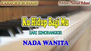 Download lagu KU HIDUP BAGIMU ll KARAOKE ROHANI ll SARI SIMORANGKIR ll NADA WANITA D=DO mp3