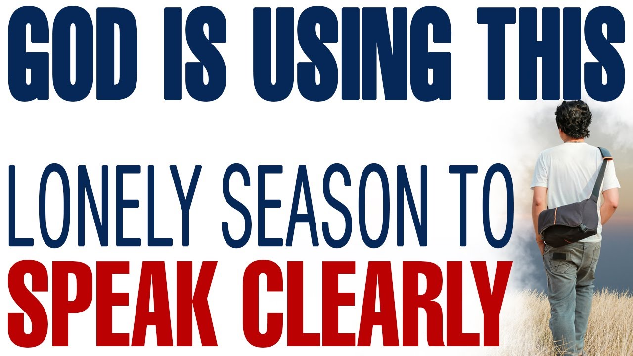 GOD IS USING THIS LONELY SEASON TO SPEAK TO YOU CLEARLY - CHRISTIAN MOTIVATION