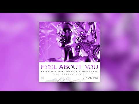BETASTIC, Friedensbote & BOOTY LEAK - Feel About You (Zak Conner Remix)