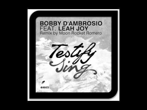 Bobby D'Ambrosio Feat. Leah Joy - Testify Sing (Moon Rocket Romero Rmx)
