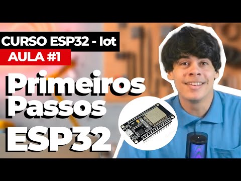 ESP32 primeiros passos | CURSO IoT com ESP32 - AULA 1