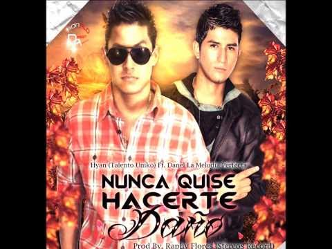 Preview Hyan "La Poesia Hecha Melodia" ft Danel " La Melodia Perfecta" - "Nunca Quise Hacerte Daño"