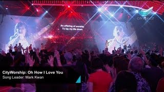 CityWorship: Oh How I Love You (Jesus Culture) // Mark Kwan @ City Harvest Church