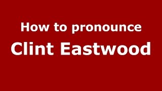 How to pronounce Clint Eastwood