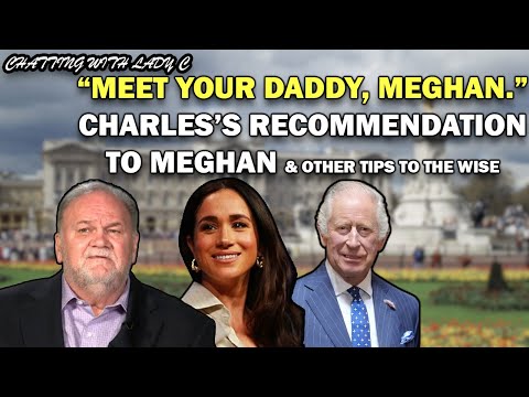 "Meet your Daddy, Meghan," Charles recommended, while Harry puffs & they subvert the Gov't