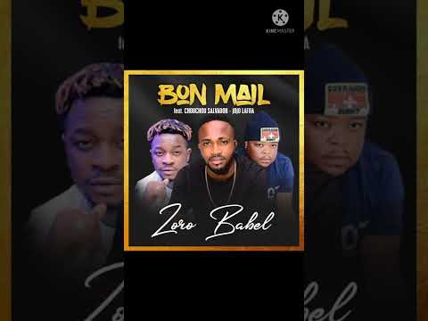 ZORO BABEL ''BON MAIL'' FEAT CHOUCHOU SALVADOR ET JOJO LAFIFA