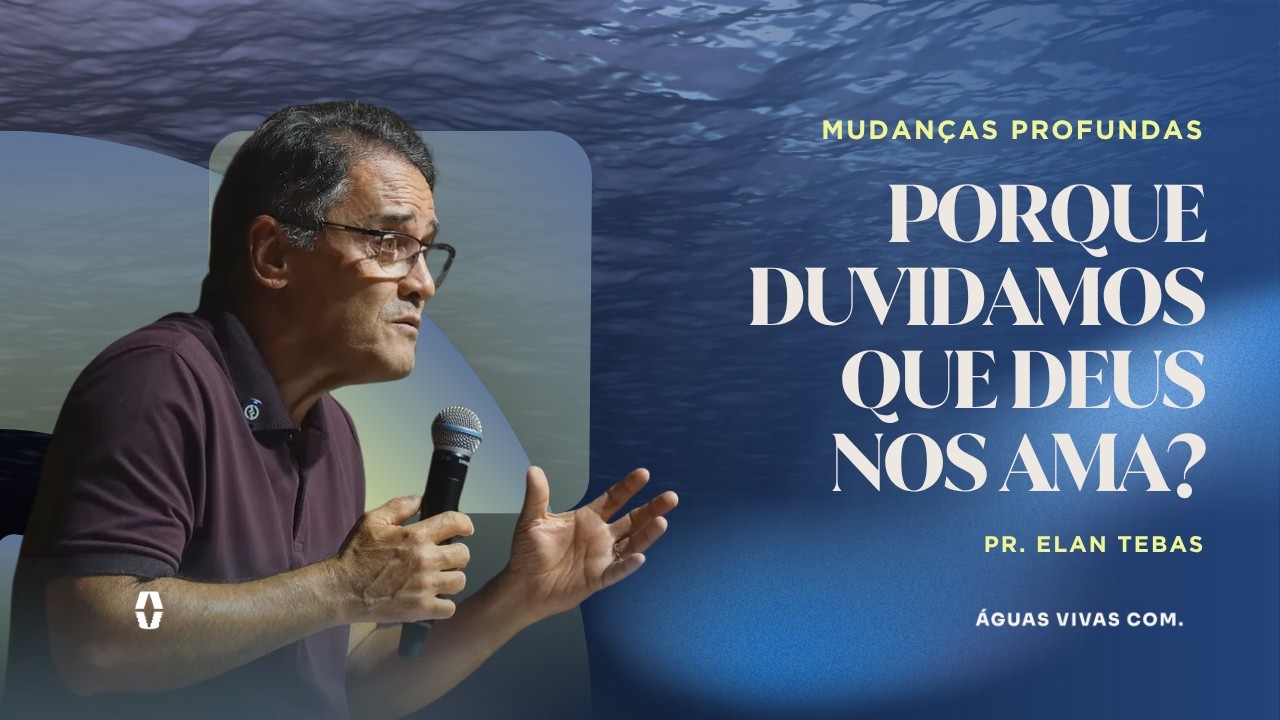 PORQUE DUVIDAMOS QUE DEUS NOS AMA? Pr. Elan Tebas - 31/08/2026