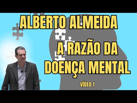 DOENÇA MENTAL: AVISO QUE MUITOS IGNORAM! – PALESTRA COM ALBERTO ALMEIDA PARTE 1.