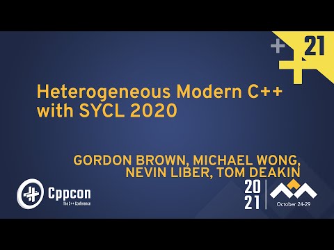 Heterogeneous Modern C++ with SYCL 2020 - Michael Wong, Nevin Liber, Tom Deakin & Gordon Brown