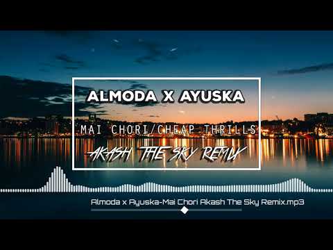 Almoda X Ayuska-Mai Chori/Cheap Thrills(Akash The Sky Remix)