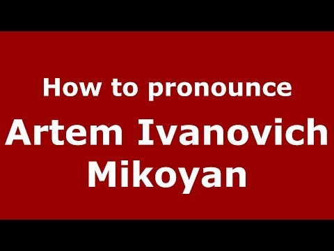 How to pronounce Artem Ivanovich Mikoyan (Russian/Russia) - PronounceNames.com