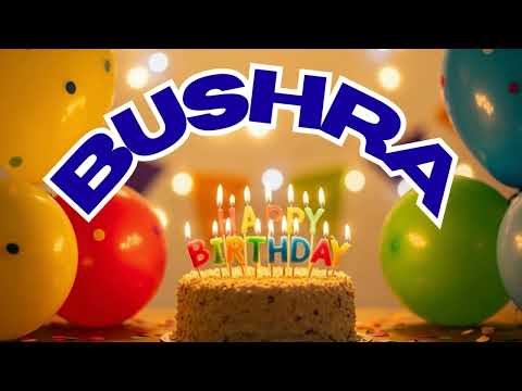 Bushra Happy Birthday Song | Happy Birthday To You Bushra Song