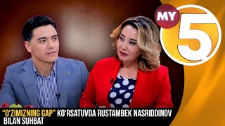 “O‘zimizning gap” ko‘rsatuvda Rustambek Nasriddinov bilan suhbat