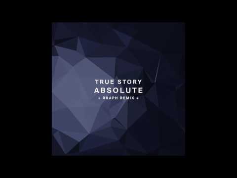 True Story - Absolute (Rraph Remix)