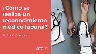 ¿Cómo se realiza un reconocimiento médico laboral OTP Vigilancia de la salud