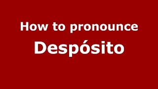 How to pronounce Despósito