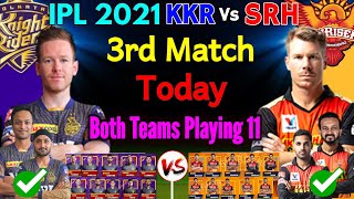 IPL 2021 - Match 3 | Kolkata Vs Hyderabad Both Teams Playing 11 | SRH Vs KKR 3rd Match IPL 2021 |