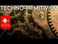 Techno Primitivism