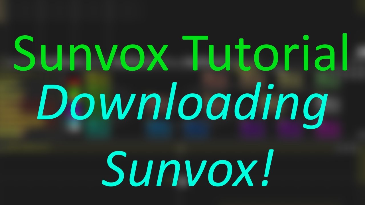 How to Use SunVox: Downloading SunVox! (Part 1)