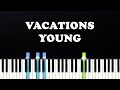 Vacations - Young (Piano Tutorial)