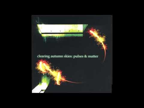 Clearing Autumn Skies - Pulses & Matter (full album) timestamps