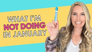 What I'm NOT Doing in January (And What I'm Doing Instead)