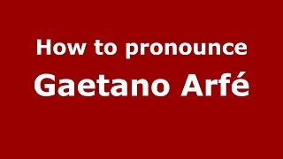 How to pronounce Gaetano Arfé