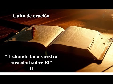 Culto de oración: "Echando toda vuestra ansiedad sobre Él"