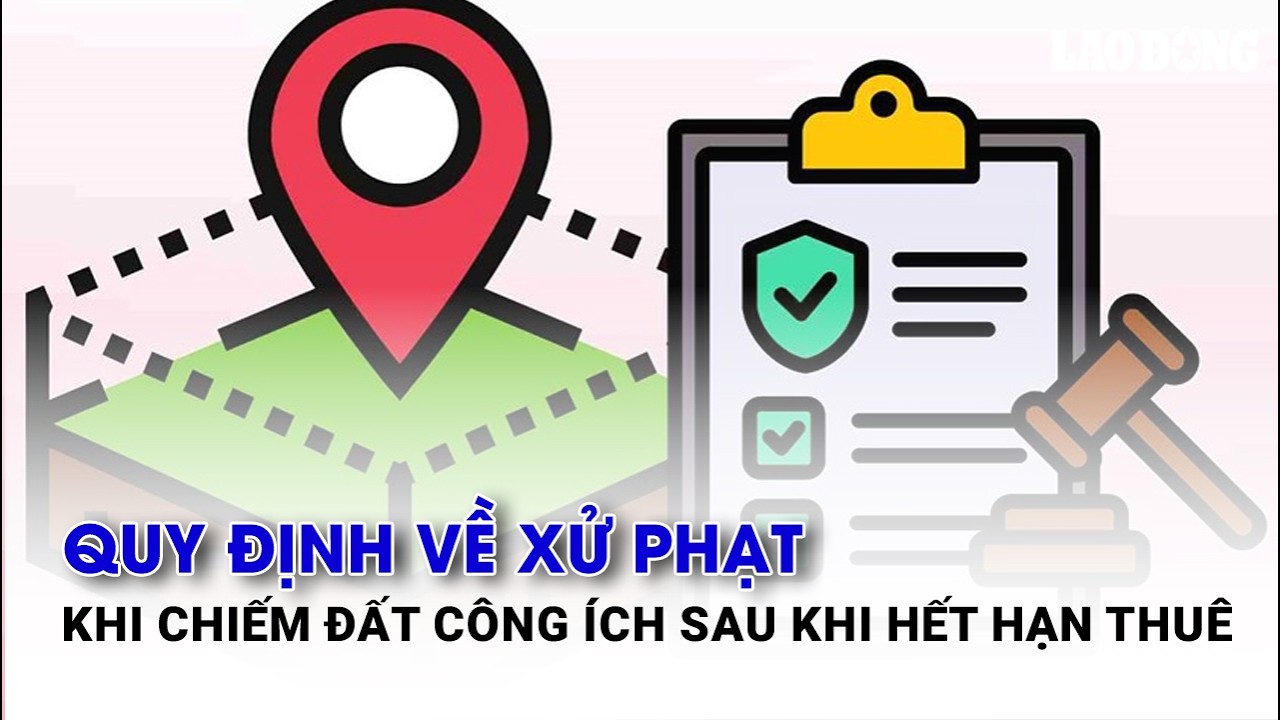 Quy định về xử phạt khi chiếm đất công ích sau khi hết hạn thuê