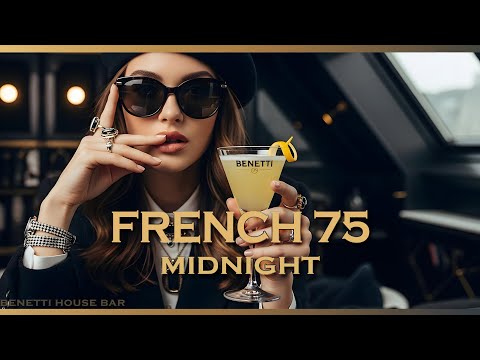 French 75 at Midnight | Deep House Mix 2026 | Benetti House Bar & A La Vie, Petite Fleur Feelings