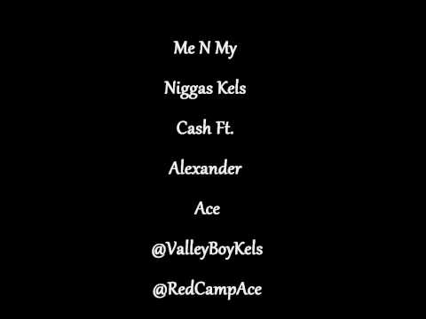 Me N My Niggas Kels Cash Ft. Alexander Ace
