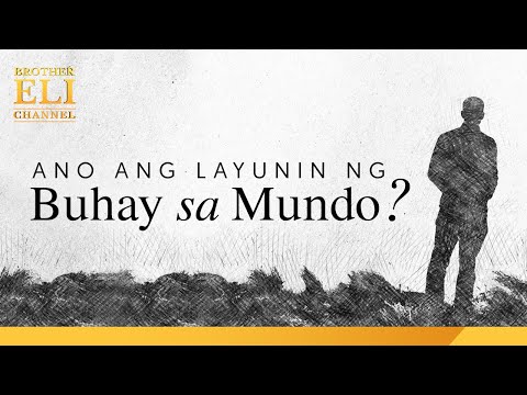 Ano ang layunin ng buhay sa mundo? | Brother Eli Channel