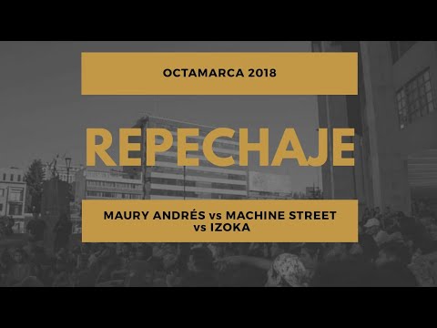 MACHINE STREET vs MAURY ANDRÉS vs IZOKA - Repechaje - Octamarca 1vs1 2018