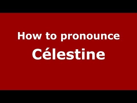 How to Pronounce Célestine - PronounceNames.com