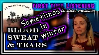 Classical musician reacts -- SOMETIMES IN WINTER -- Blood, Sweat &amp; Tears -- FIRST TIME LISTENING