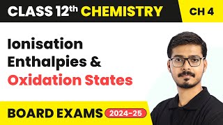 Ionisation Enthalpies & Oxidation States - The d and f Block Elements | Class 12 Chemistry Chapter 4