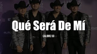 Calibre 50 - Qué Será De Mí (LETRA)