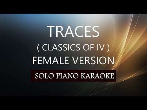 TRACES ( FEMALE VERSION ) ( CLASSICS OF IV )PH KARAOKE PIANO by REQUEST (COVER_CY)