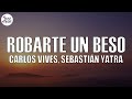 Carlos Vives, Sebastian Yatra - Robarte un Beso (Letra/Lyrics)