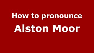 How to pronounce Alston Moor