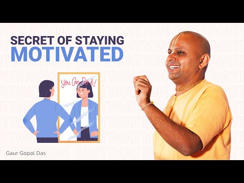 Secret of staying MOTIVATED by Gaur Gopal Das