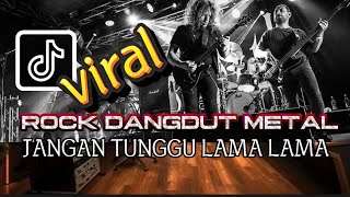 Download lagu JANGAN TUNGGU LAMA LAMA VERSI ROCK DANGDUT- [COVER]  mp3