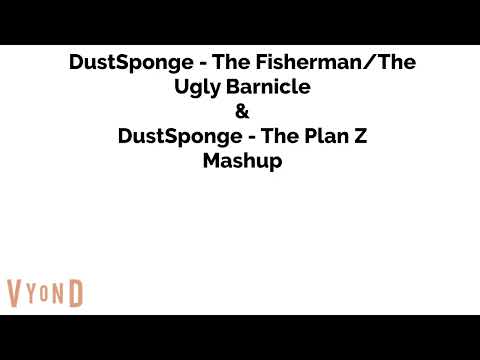 DustSponge - The Fisherman The Ugly Barnicle & DustSponge - The Plan Z Mashup